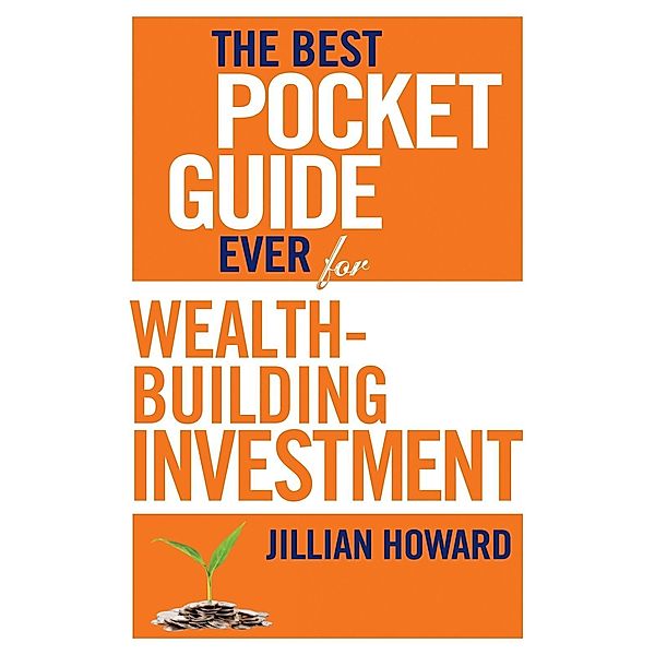 The Best Pocket Guide Ever for Wealth-building Investment / The Best Pocket Guide Ever Bd.3, Jillian Howard