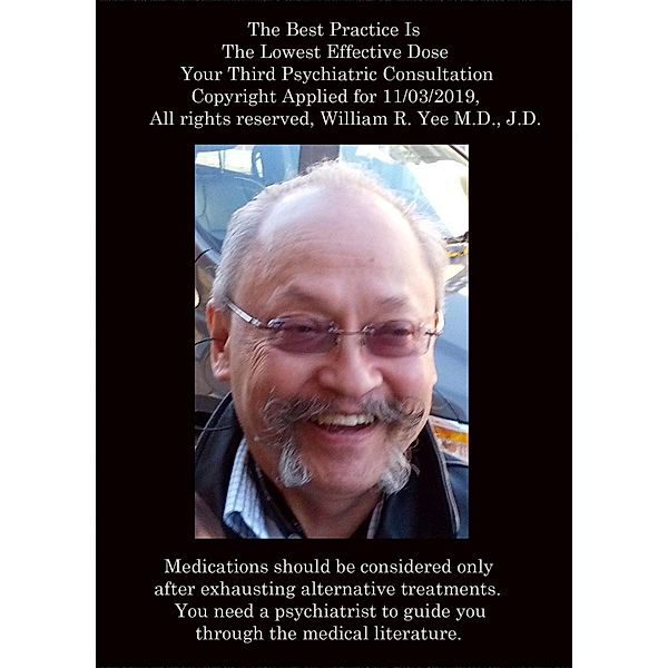 The Best Practice Is The Lowest Effective Dose Your Third Psychiatric Consultation, William Yee