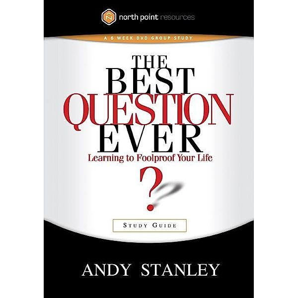 The Best Question Ever Study Guide, Andy Stanley