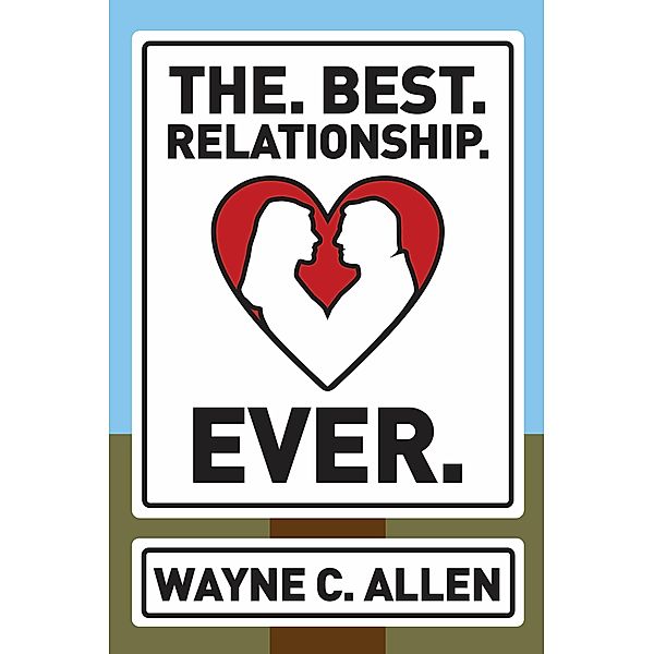 The. Best. Relationship. Ever., Wayne C. Allen