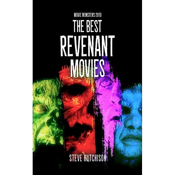 The Best Revenant Movies (2019) / Movie Monsters, Steve Hutchison