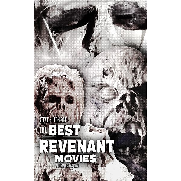 The Best Revenant Movies (2020) / Movie Monsters, Steve Hutchison