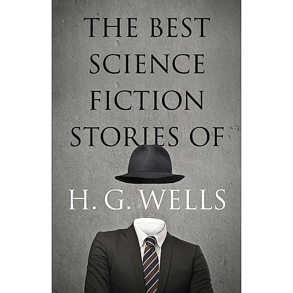 The Best Science Fiction Stories of H. G. Wells, H. G. Wells