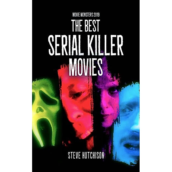 The Best Serial Killer Movies (2019) / Movie Monsters, Steve Hutchison