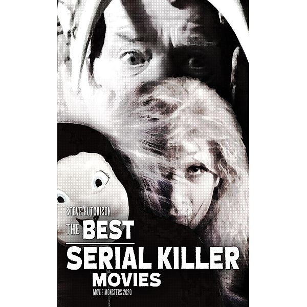 The Best Serial Killer Movies (2020) / Movie Monsters, Steve Hutchison