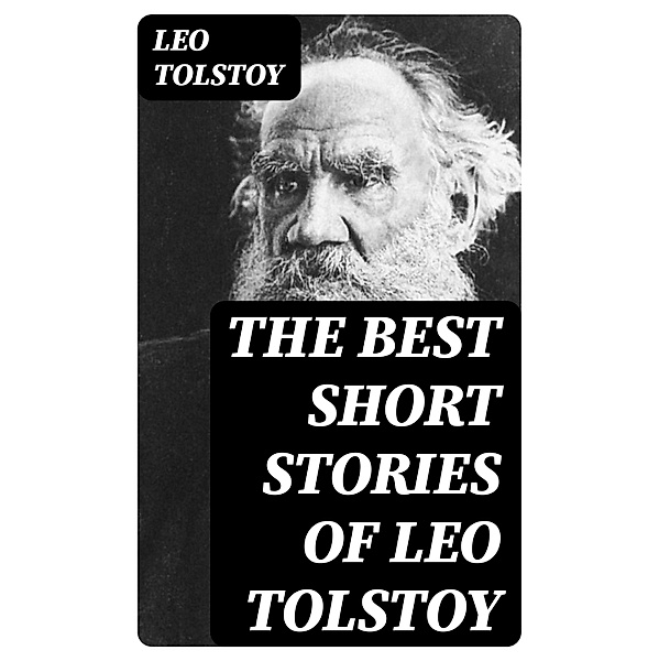 The Best Short Stories of Leo Tolstoy, Leo Tolstoy