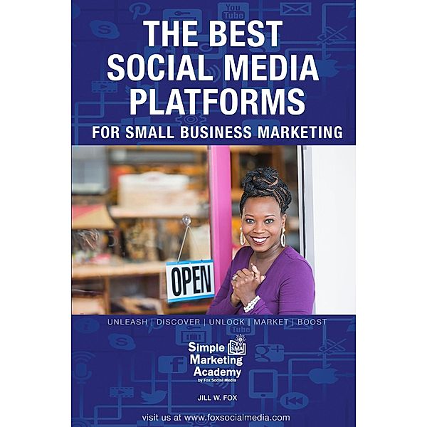 The Best Social Media Platforms for Small Business Marketing (Social Media Marketing, #1) / Social Media Marketing, Jill W Fox