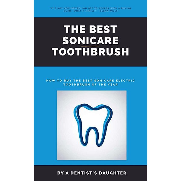 The Best Sonicare Toothbrush : How To Buy the Best Sonicare Electric Toothbrush of the Year, A Dentist's Daughter