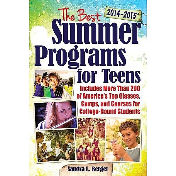 The Best Summer Programs for Teens, Sandra L Berger