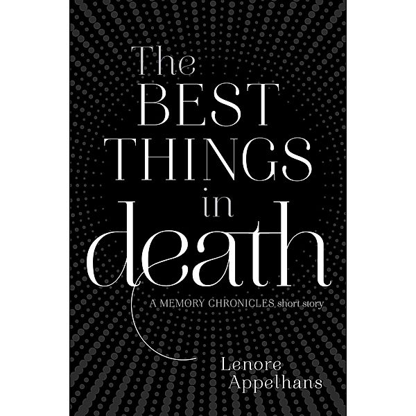 The Best Things in Death, Lenore Appelhans