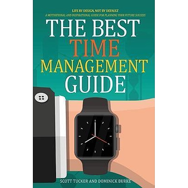 The Best Time Management Guide, Dominick Burke, Scott Tucker