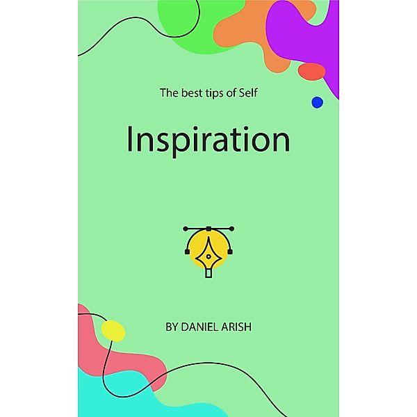 The Best Tips of Self Inspiration, Daniel Arish