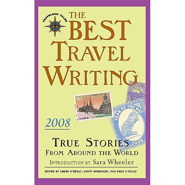 The Best Travel Writing 2008 / Best Travel Writing, James O'Reilly, Larry Habegger, Sean O'Reilly
