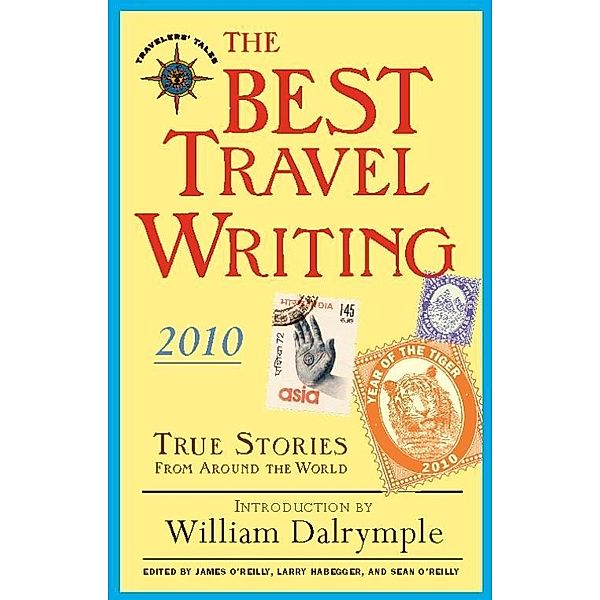 The Best Travel Writing 2010 / Best Travel Writing, James O'Reilly, Larry Habegger, Sean O'Reilly