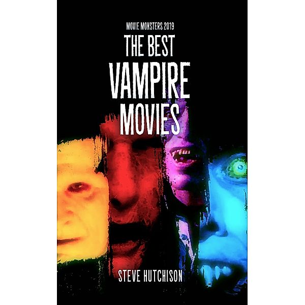 The Best Vampire Movies (2019) / Movie Monsters, Steve Hutchison