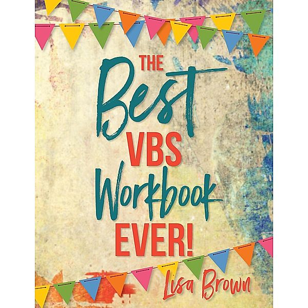 The Best VBS Workbook Ever!, Lisa Brown
