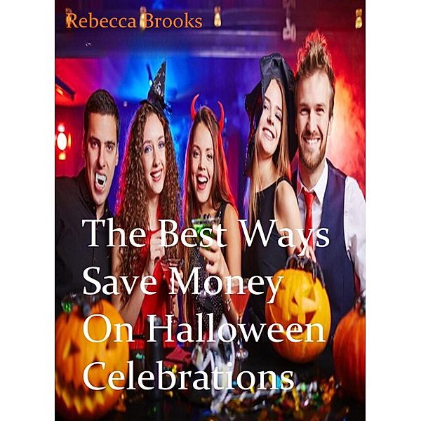 The Best Ways to Save Money On Halloween Celebrations, Rebecca Brooks