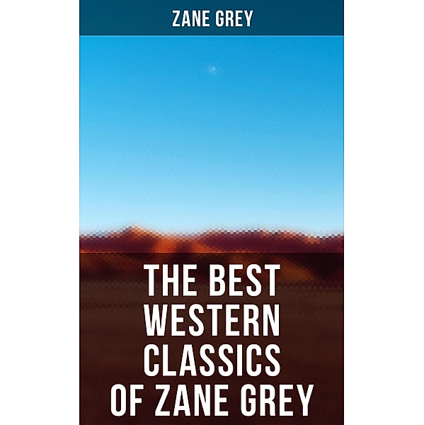 The Best Western Classics of Zane Grey, Zane Grey