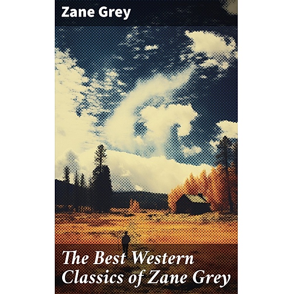 The Best Western Classics of Zane Grey, Zane Grey