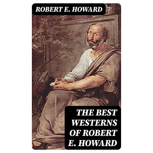 The Best Westerns of Robert E. Howard, Robert E. Howard