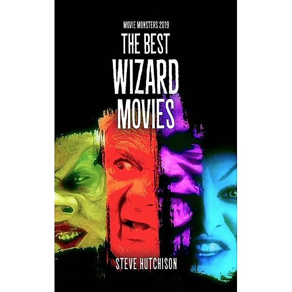 The Best Wizard Movies (2019) / Movie Monsters, Steve Hutchison