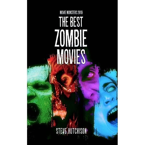 The Best Zombie Movies (2019) / Movie Monsters, Steve Hutchison