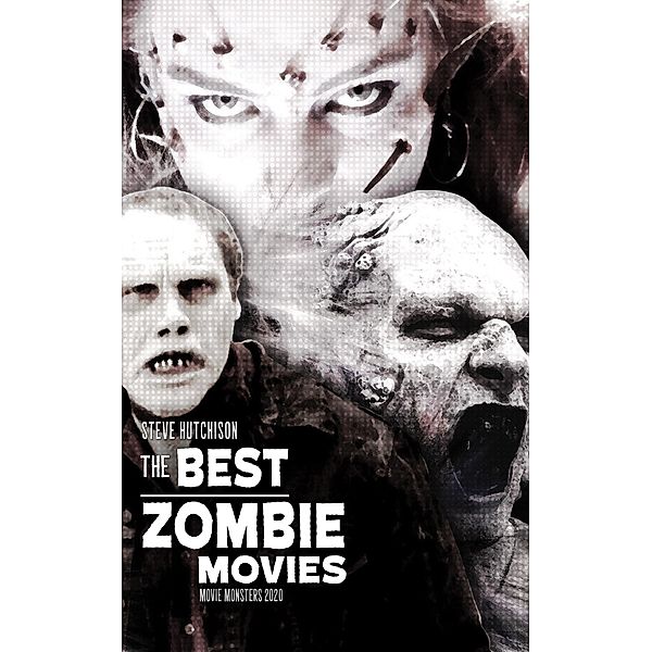 The Best Zombie Movies (2020) / Movie Monsters, Steve Hutchison