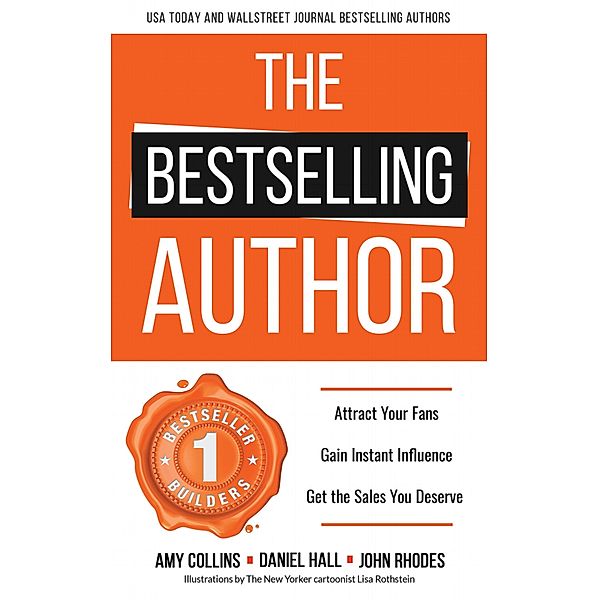 The Bestselling Author: Attract Your Fans, Gain Instant Influence, Get the Sales You Deserve, Amy Collins, Daniel Hall, John S. Rhodes