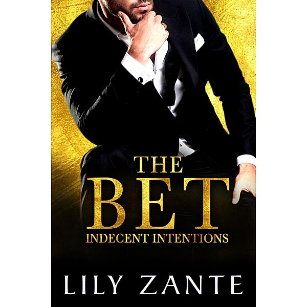 The Bet (Indecent Intentions, #1) / Indecent Intentions, Lily Zante