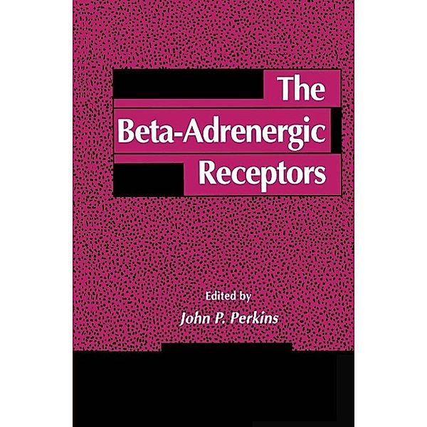 The Beta-Adrenergic Receptors / The Receptors, John P. Perkins