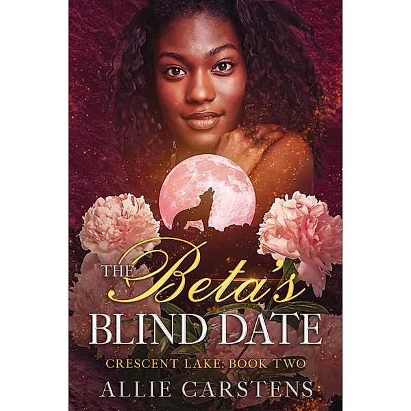 The Beta's Blind Date (Crescent Lake, #2) / Crescent Lake, Allie Carstens