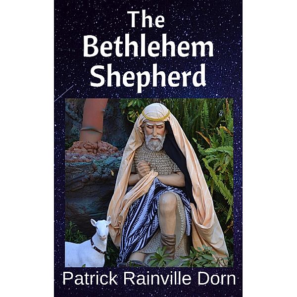 The Bethlehem Shepherd: a Christmas monologue, Patrick Rainville Dorn