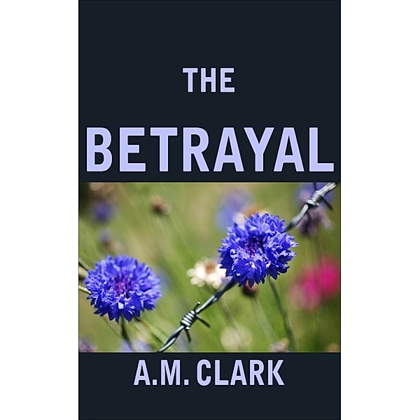 The Betrayal, A.M. Clark