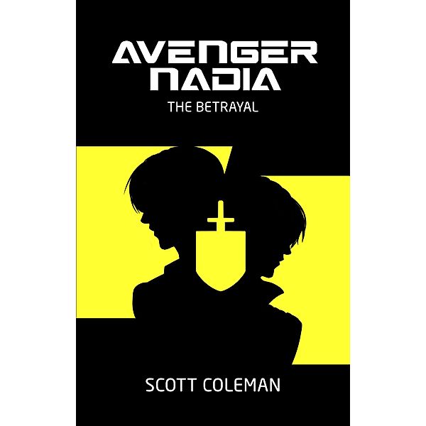 The Betrayal (Avenger Nadia, #2) / Avenger Nadia, Scott Coleman