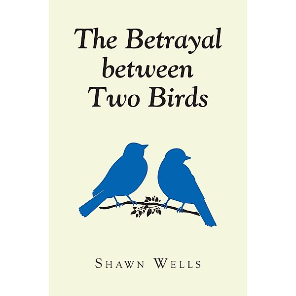 The Betrayal between Two Birds, Shawn Wells