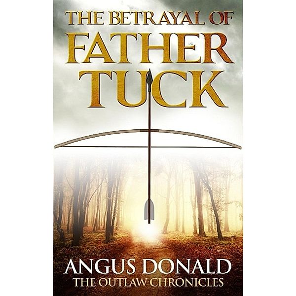 The Betrayal of Father Tuck, Angus Donald