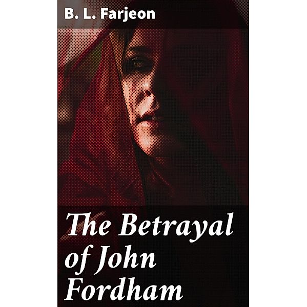 The Betrayal of John Fordham, B. L. Farjeon