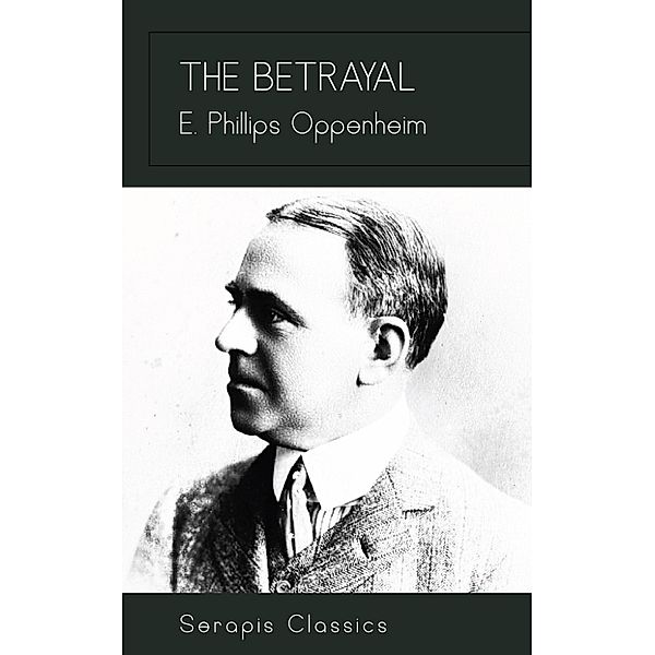 The Betrayal (Serapis Classics), E. Phillips Oppenheim