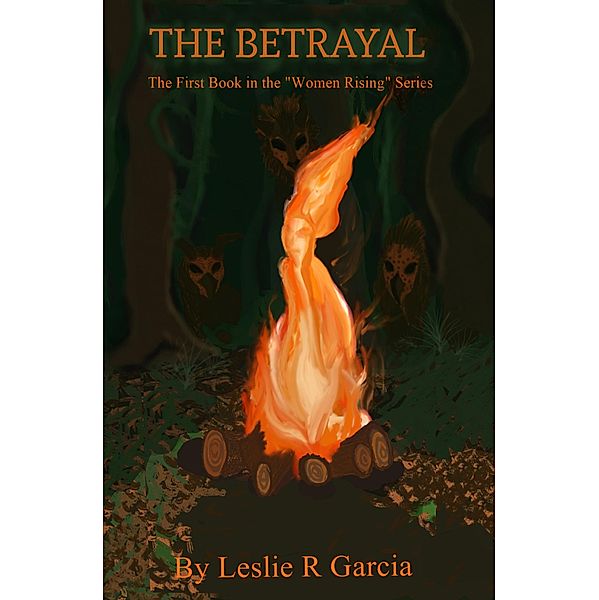 The Betrayal (Women Rising, #1) / Women Rising, Leslie R Garcia