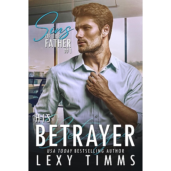The Betrayer (Sins of the Father Series, #1) / Sins of the Father Series, Lexy Timms
