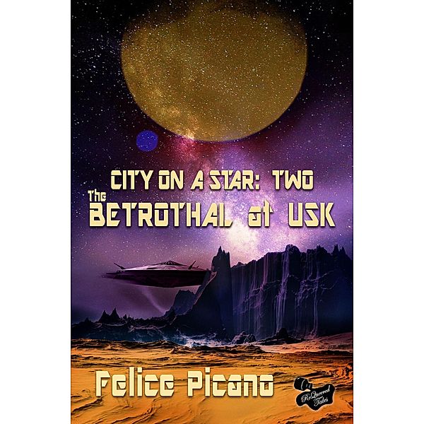 The Betrothal at Usk (City on a Star, #2) / City on a Star, Felice Picano