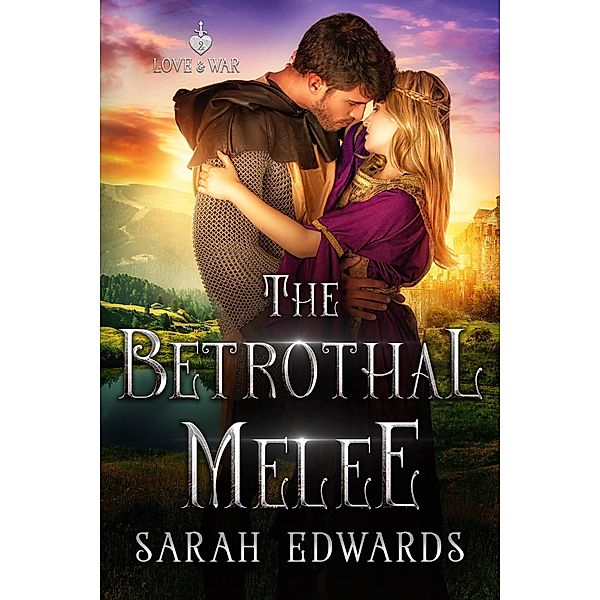 The Betrothal Melee (Love & War, #2) / Love & War, Sarah Hegger