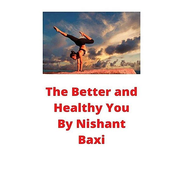 The Better and Healthy You, Nishant Baxi