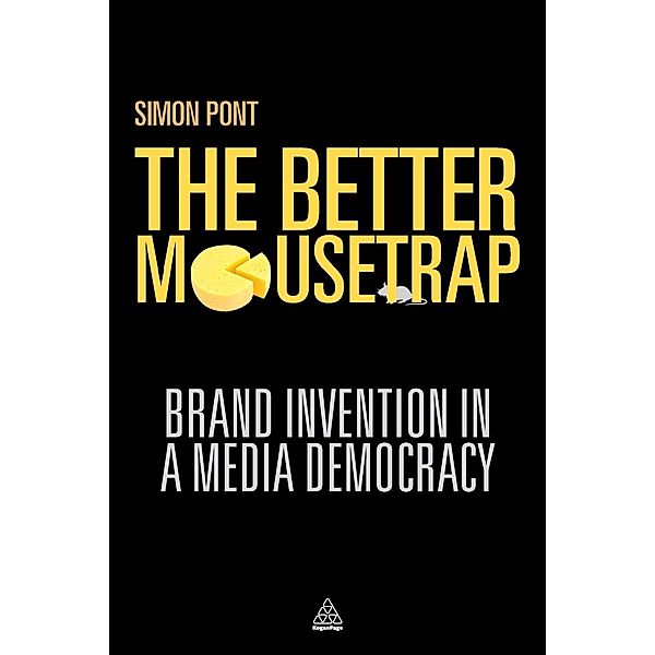 The Better Mousetrap: Brand Invention in a Media Democracy, Simon Pont