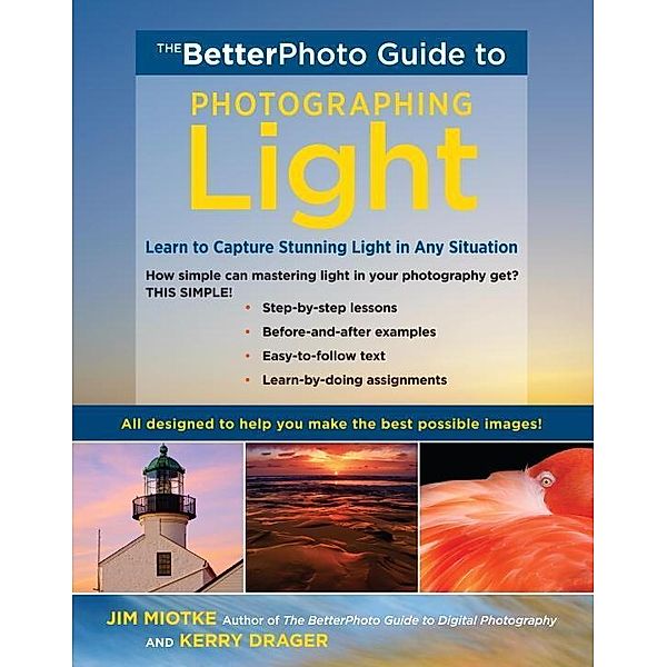 The BetterPhoto Guide to Photographing Light, Jim Miotke, Kerry Drager