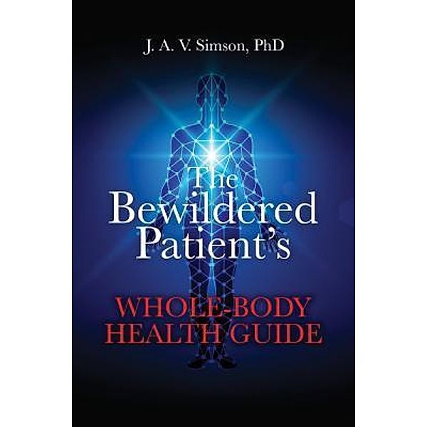 The Bewildered Patient's Whole-Body Health Guide / Koehler Books, J. A. V. Simson