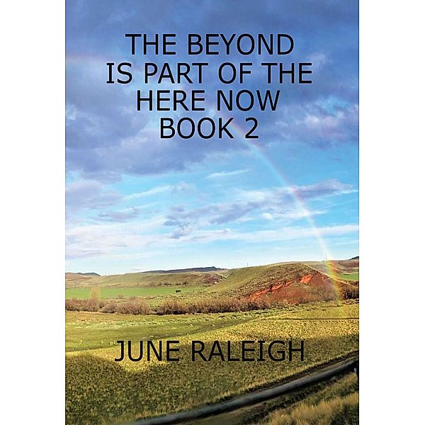 The Beyond is Part of the Here Now Book 2, June Raleigh