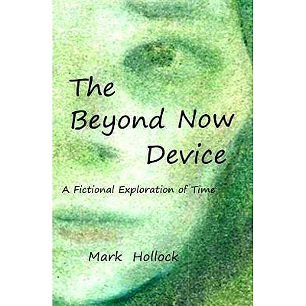 The Beyond Now Device, Mark Hollock