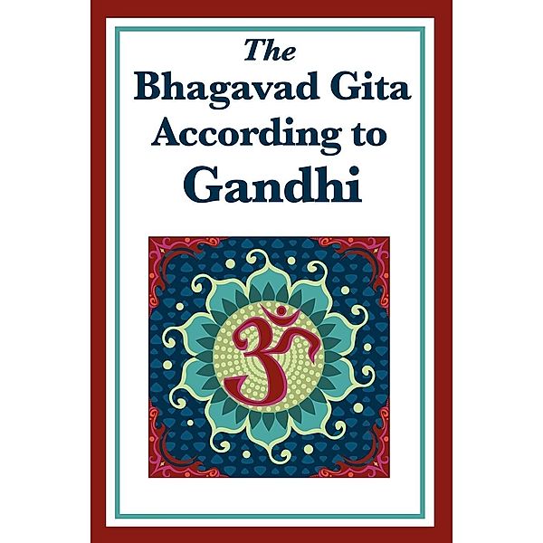 The Bhagavad Gita According to Gandhi, Mohandas K. Gandhi