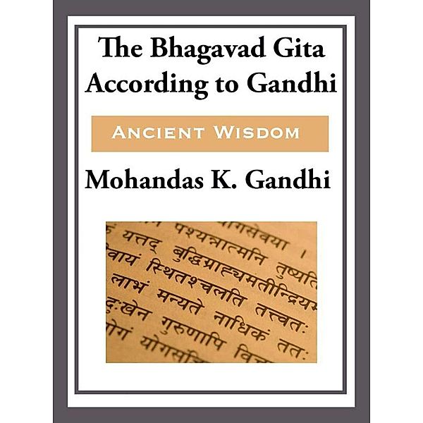 The Bhagavad Gita According to Gandhi, Mohandas K. Gandhi